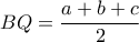 BQ=\dfrac{a+b+c}{2}