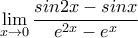 \lim\limits_{x\rightarrow 0}{\dfrac{sin2x-sinx}{e^{2x}-e^x}