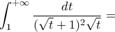 \displaystyle \int_{1}^{+\infty}\frac{dt}{(\sqrt{t}+1)^2\sqrt{t}}=