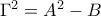 \Gamma ^2=A^2-B