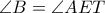 \angle B=\angle AET