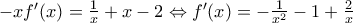 -xf'(x)=\frac{1}{x}+x-2\Leftrightarrow f'(x)=-\frac{1}{x^{2}}-1+\frac{2}{x}