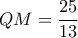 QM= \dfrac{25}{13} QM= \dfrac{25}{13}