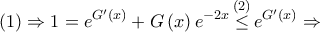 \displaystyle{\left( 1 \right) \Rightarrow 1 = {e^{G'\left( x \right)}} + G\left( x \right){e^{ - 2x}}\mathop  \le \limits^{\left( 2 \right)} {e^{G'\left( x \right)}} \Rightarrow }