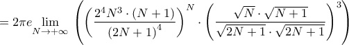 \displaystyle{=2\pi e\underset{N\to +\infty }{\mathop{\lim }}\,\left( \left( \frac{2^{4}N^{3}\cdot \left( N+1 \right)}{\left( 2N+1 \right)^{4}} \right)^{N}\cdot \left( \frac{\sqrt{N}\cdot \sqrt{N+1}}{\sqrt{2N+1}\cdot \sqrt{2N+1}} \right)^{3} \right)} \displaystyle{=2\pi e\underset{N\to +\infty }{\mathop{\lim }}\,\left( \left( \frac{2^{4}N^{3}\cdot \left( N+1 \right)}{\left( 2N+1 \right)^{4}} \right)^{N}\cdot \left( \frac{\sqrt{N}\cdot \sqrt{N+1}}{\sqrt{2N+1}\cdot \sqrt{2N+1}} \right)^{3} \right)}