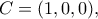 C=(1,0,0),