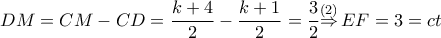 DM=CM-CD=\dfrac{k+4}{2}-\dfrac{k+1}{2}=\dfrac{3}{2}\overset{\left( 2 \right)}{\mathop{\Rightarrow }}\,EF=3=ct