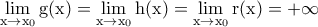 \displaystyle{\rm \lim_{x\to x_0}g(x)=\lim_{x\to x_0}h(x)=\lim_{x\to x_0}r(x)=+\infty}