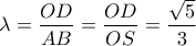 \lambda  = \dfrac{{OD}}{{AB}} = \dfrac{{OD}}{{OS}} = \dfrac{{\sqrt 5 }}{3}