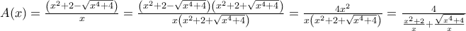 A(x)=\frac{\left(x^2+2-\sqrt{x^4+4}\right)}{x}=\frac{\left(x^2+2-\sqrt{x^4+4}\right)\left(x^2+2+\sqrt{x^4+4}\right)}{x\left(x^2+2+\sqrt{x^4+4}\right)}=\frac{4x^2}{x\left(x^2+2+\sqrt{x^4+4}\right)}=\frac{4}{\frac{x^2+2}{x}+\frac{\sqrt{x^4+4}}{x}}