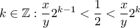 k \in \mathbb{Z}: \dfrac{x}{y}2^{k-1} < \dfrac{1}{2} < \dfrac{x}{y}2^k