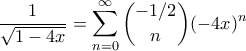 \displaystyle{\frac{1}{\sqrt{1-4x}} = \sum_{n=0}^{\infty} \binom{-1/2}{n} (-4x)^n }