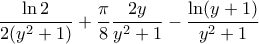\displaystyle{\frac{\ln2}{2(y^{2}+1)}+\frac{\pi}{8}\frac{2y}{y^{2}+1}-\frac{\ln(y+1)}{y^{2}+1}}