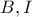 B,I