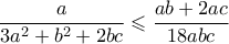 \displaystyle{ \frac{a}{3a^2 + b^2 + 2bc} \leqslant \frac{ab+2ac}{18abc}}