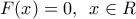 F(x)=0,\,\,\,x\in R F(x)=0,\,\,\,x\in R