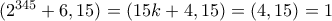(2^{345}+6,15)=(15k+4,15)=(4,15)=1