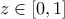 z \in [0,1]