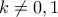 k \neq 0,1