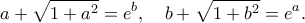\displaystyle{a+\sqrt{1+a^2}=e^b,\quad b+\sqrt{1+b^2}=e^a.}