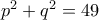  p^2+q^2 =49