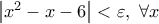 \left|x^2-x-6\right|<\varepsilon,\ \forall x