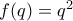 f(q)=q^2