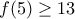 f(5)\geq 13