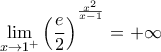 \displaystyle{\mathop {\lim }\limits_{x \to {1^ + }} {\left( {\frac{e}{2}} \right)^{^{\frac{{{x^2}}}{{x - 1}}}}} =  + \infty }