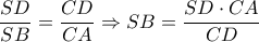 \displaystyle \frac{SD}{SB}=\frac{CD}{CA}\Rightarrow SB=\frac{SD\cdot CA}{CD}