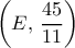 \displaystyle{\left( {E,\,\frac{{45}}{{11}}} \right)}