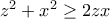 z^2+x^2\geq 2zx