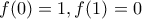 f(0)=1 , f(1)=0