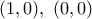 \displaystyle{(1,0),~(0,0)}