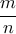 \dfrac {m}{n} 