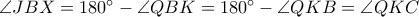 \angle JBX=180^{\circ}-\angle QBK=180^{\circ}-\angle QKB=\angle QKC