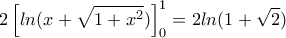 \displaystyle{2\left[ln(x+\sqrt{1+x^2})\right]_0^1=2ln(1+\sqrt{2})}