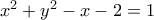 x^{2}+y^{2}-x-2=1