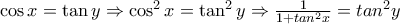 \cos x = \tan y\Rightarrow \cos^2 x = \tan^2 y\Rightarrow \frac{1}{1+tan^2x}=tan^2y