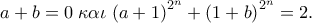 a + b = 0\;\kappa \alpha \iota \;{\left( {a + 1} \right)^{2^n}} + {\left( {1 + b} \right)^{2^n}} = 2.