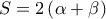 \displaystyle 
S = 2\left( {\alpha  + \beta } \right)
