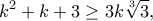 \displaystyle{k^2+k+3\geq 3k\sqrt[3]{3},}