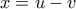 x=u-v