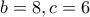 b=8 , c=6 b=8 , c=6