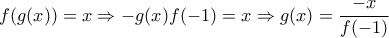 f(g(x))=x \Rightarrow -g(x)f(-1)=x \Rightarrow  g(x)=\dfrac{-x}{f(-1)}