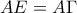 \displaystyle{AE=A\Gamma}