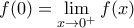 f(0) = \lim \limits_{x \rightarrow 0^+} f(x)