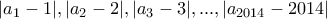 |a_1- 1|, |a_2 - 2|, |a_3 - 3|, ... ,|a_{2014} - 2014| |a_1- 1|, |a_2 - 2|, |a_3 - 3|, ... ,|a_{2014} - 2014|