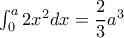 \int _0^a2x^2dx= \dfrac {2}{3}a^3 
