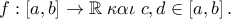 f:\left[ {a,b} \right] \to \mathbb{R}\;\kappa \alpha \iota \;c,d \in \left[ {a,b} \right].